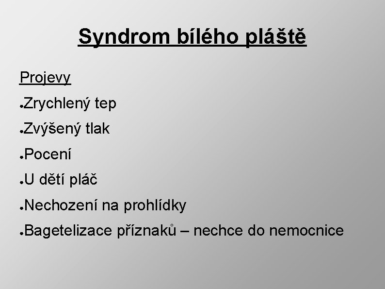 Syndrom bílého pláště Projevy ● Zrychlený tep ● Zvýšený tlak ● Pocení ● U