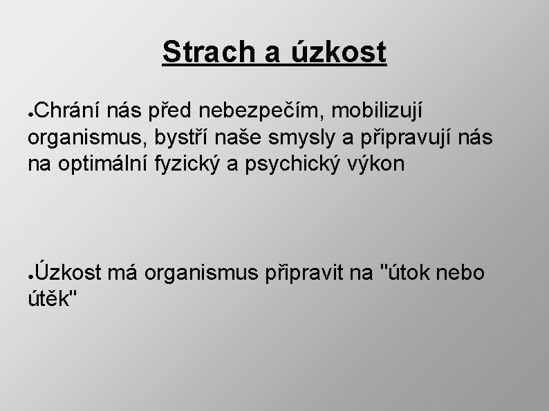 Strach a úzkost Chrání nás před nebezpečím, mobilizují organismus, bystří naše smysly a připravují