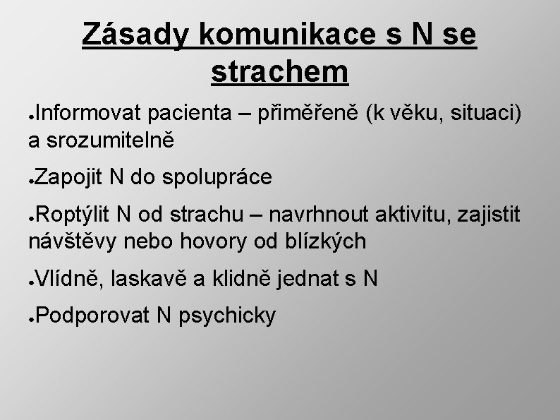 Zásady komunikace s N se strachem Informovat pacienta – přiměřeně (k věku, situaci) a