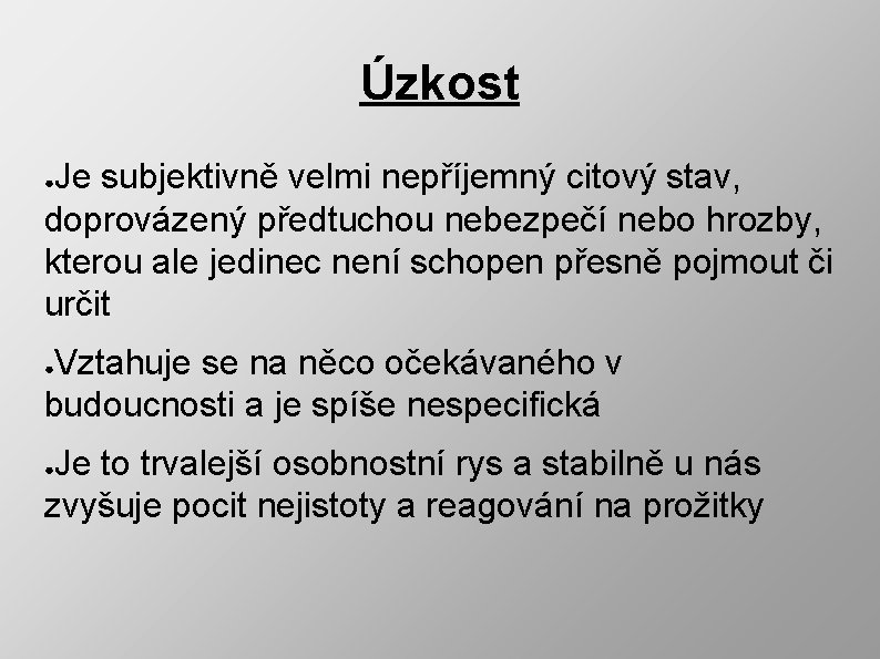 Úzkost Je subjektivně velmi nepříjemný citový stav, doprovázený předtuchou nebezpečí nebo hrozby, kterou ale