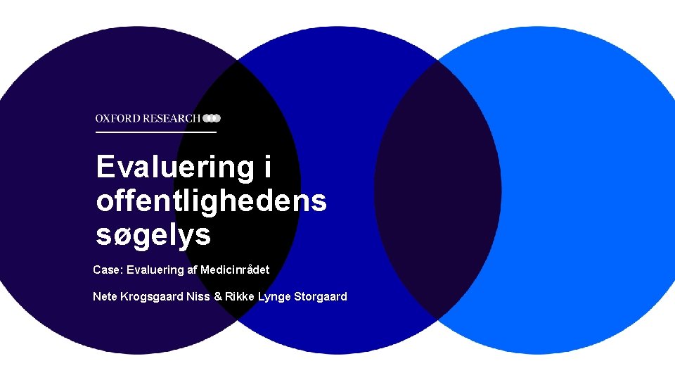 Evaluering i offentlighedens søgelys Case: Evaluering af Medicinrådet Nete Krogsgaard Niss & Rikke Lynge