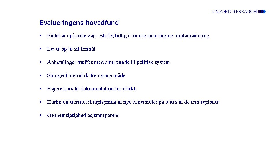 Evalueringens hovedfund • Rådet er «på rette vej» . Stadig tidlig i sin organisering