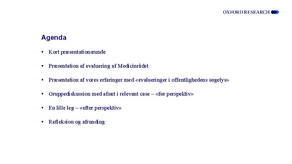 Agenda • Kort præsentationsrunde • Præsentation af evaluering af Medicinrådet • Præsentation af vores