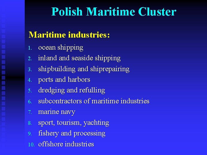 Polish Maritime Cluster Maritime industries: 1. 2. 3. 4. 5. 6. 7. 8. 9.