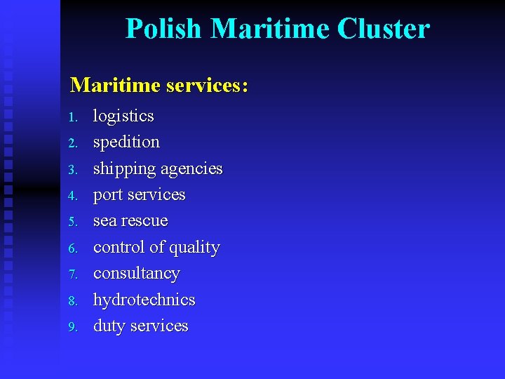 Polish Maritime Cluster Maritime services: 1. 2. 3. 4. 5. 6. 7. 8. 9.