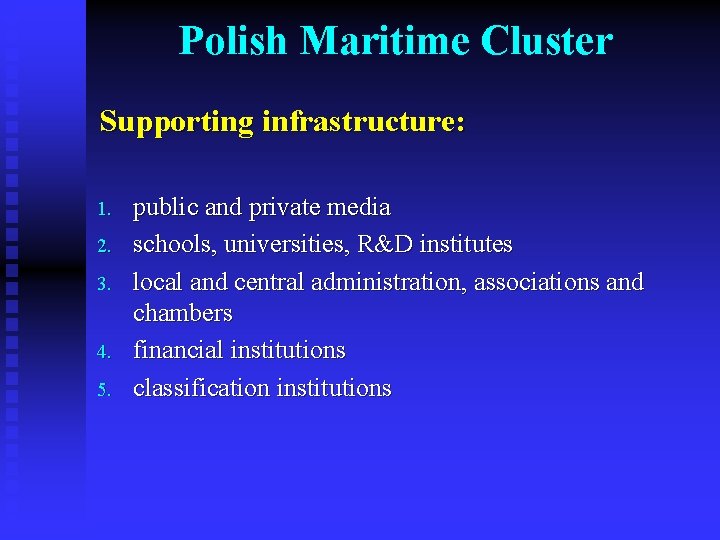 Polish Maritime Cluster Supporting infrastructure: 1. 2. 3. 4. 5. public and private media