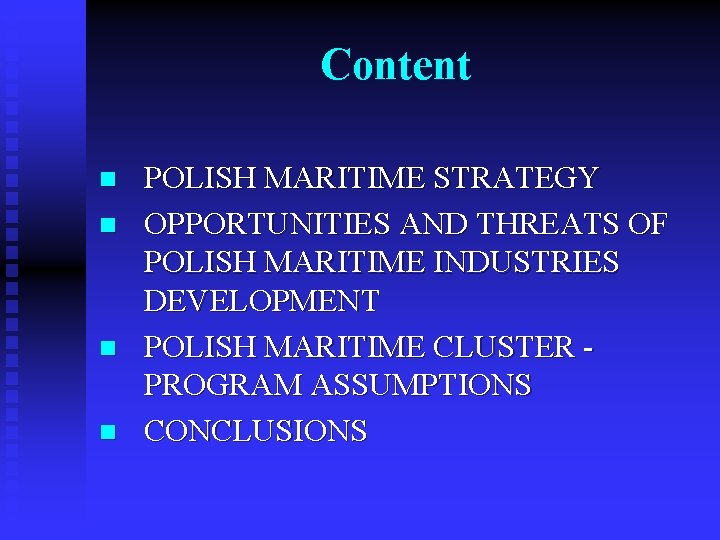 Content n n POLISH MARITIME STRATEGY OPPORTUNITIES AND THREATS OF POLISH MARITIME INDUSTRIES DEVELOPMENT