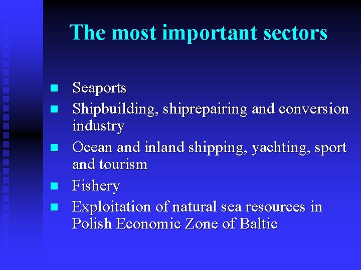 The most important sectors n n n Seaports Shipbuilding, shiprepairing and conversion industry Ocean