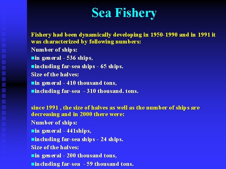 Sea Fishery had been dynamically developing in 1950 -1990 and in 1991 it was