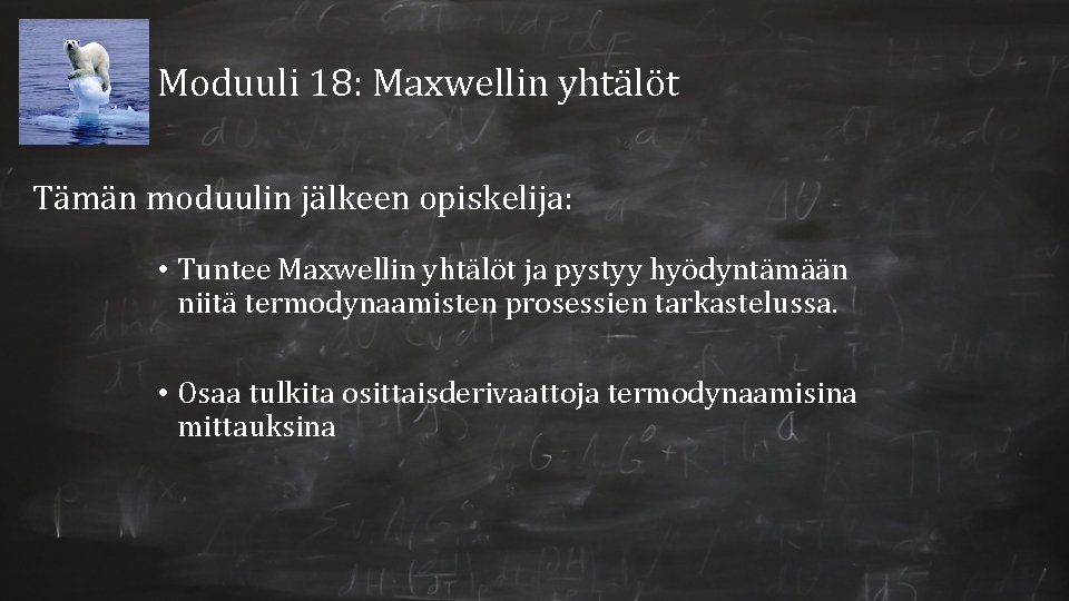 Moduuli 18: Maxwellin yhtälöt Tämän moduulin jälkeen opiskelija: • Tuntee Maxwellin yhtälöt ja pystyy
