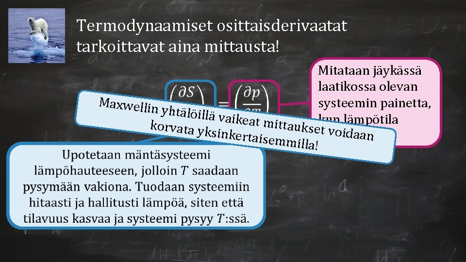 Termodynaamiset osittaisderivaatat tarkoittavat aina mittausta! Mitataan jäykässä laatikossa olevan Maxwellin systeemin painetta, yhtälöillä vaikeat