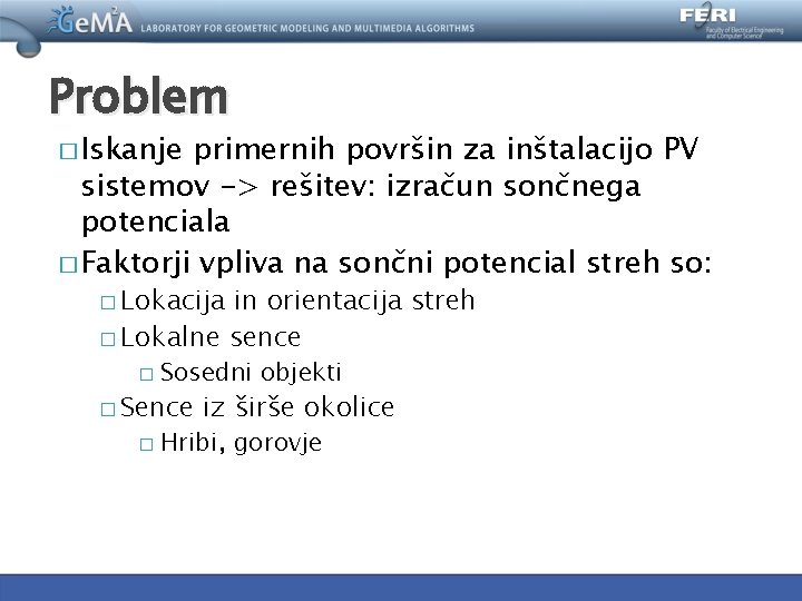 Problem � Iskanje primernih površin za inštalacijo PV sistemov -> rešitev: izračun sončnega potenciala