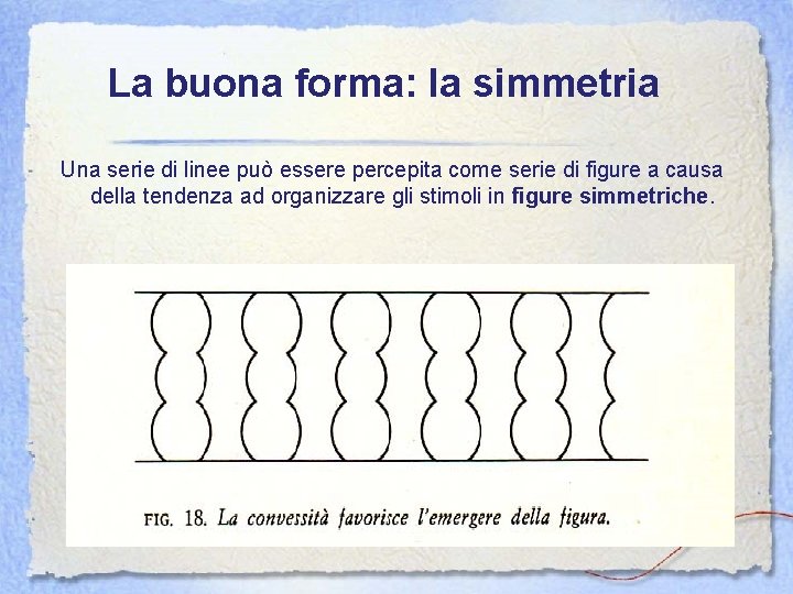 La buona forma: la simmetria Una serie di linee può essere percepita come serie