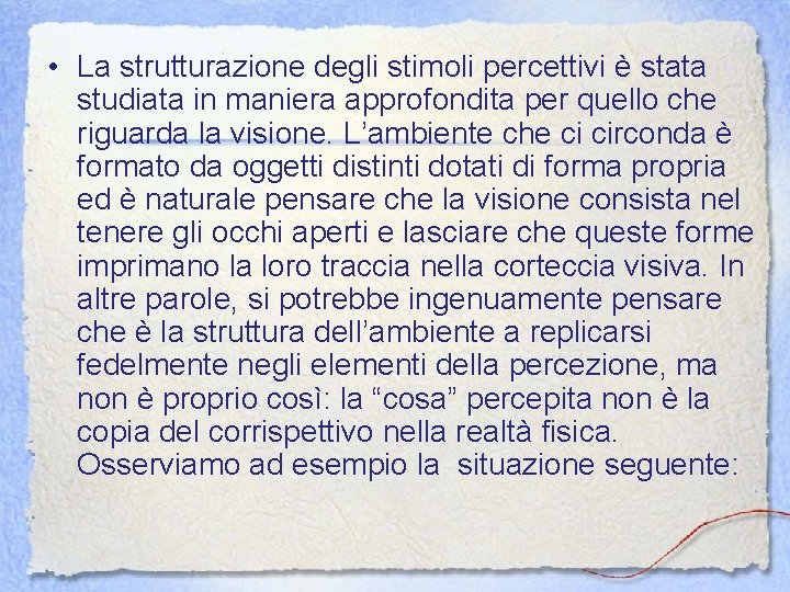  • La strutturazione degli stimoli percettivi è stata studiata in maniera approfondita per