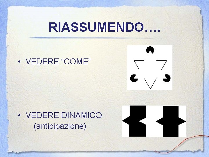 RIASSUMENDO…. • VEDERE “COME” • VEDERE DINAMICO (anticipazione) 