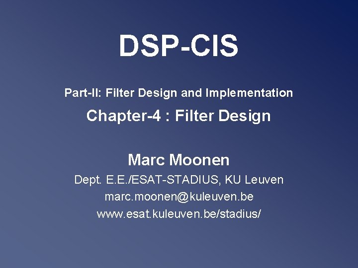 DSP-CIS Part-II: Filter Design and Implementation Chapter-4 : Filter Design Marc Moonen Dept. E.