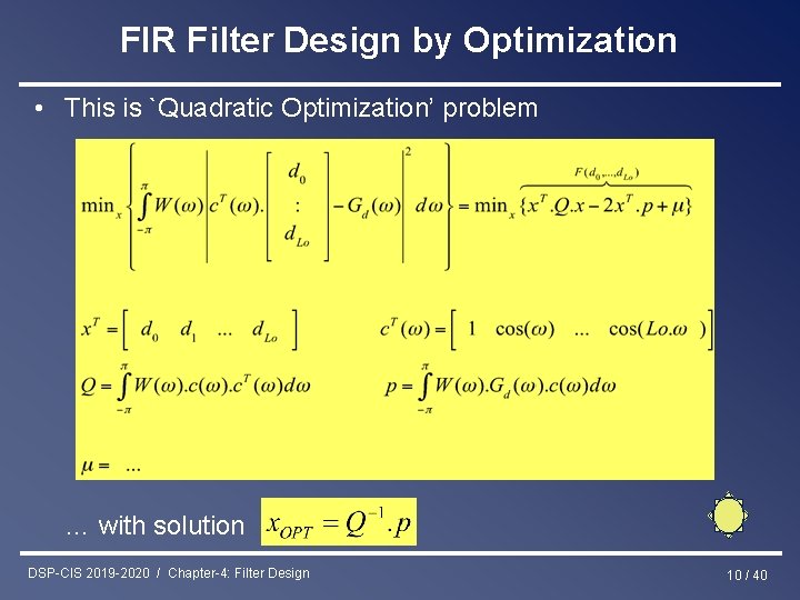 FIR Filter Design by Optimization • This is `Quadratic Optimization’ problem … with solution