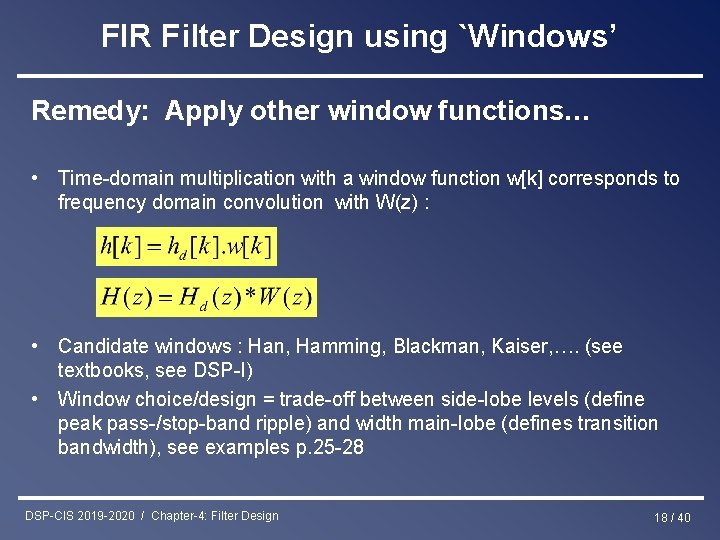 FIR Filter Design using `Windows’ Remedy: Apply other window functions… • Time-domain multiplication with