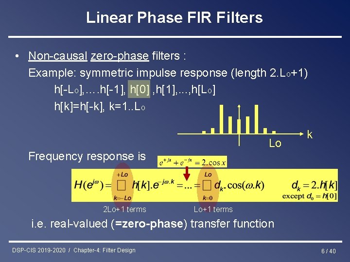 Linear Phase FIR Filters • Non-causal zero-phase filters : Example: symmetric impulse response (length