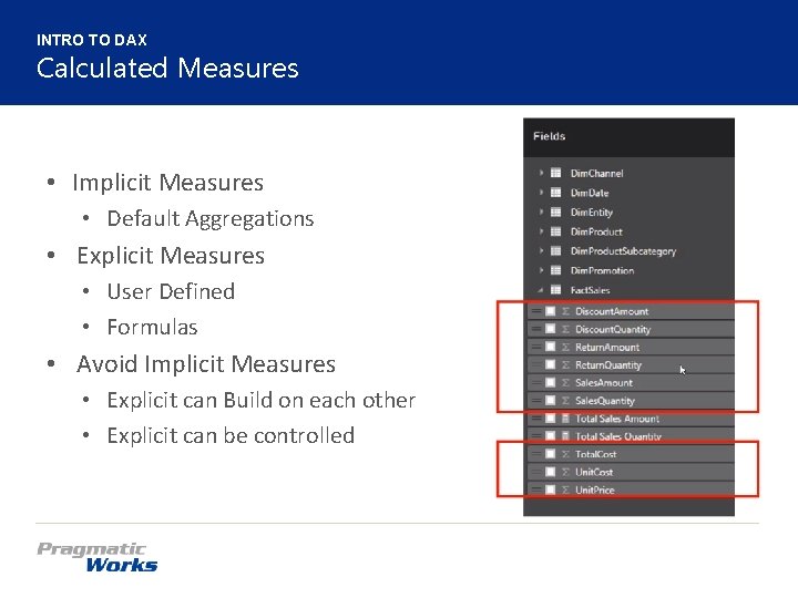 INTRO TO DAX Calculated Measures • Implicit Measures • Default Aggregations • Explicit Measures