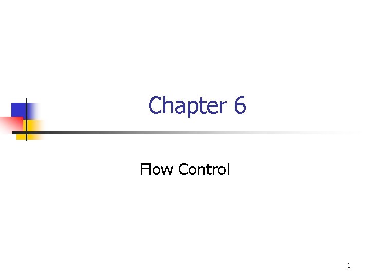 Chapter 6 Flow Control 1 