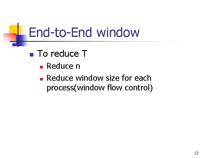 End-to-End window n To reduce T n n Reduce window size for each process(window