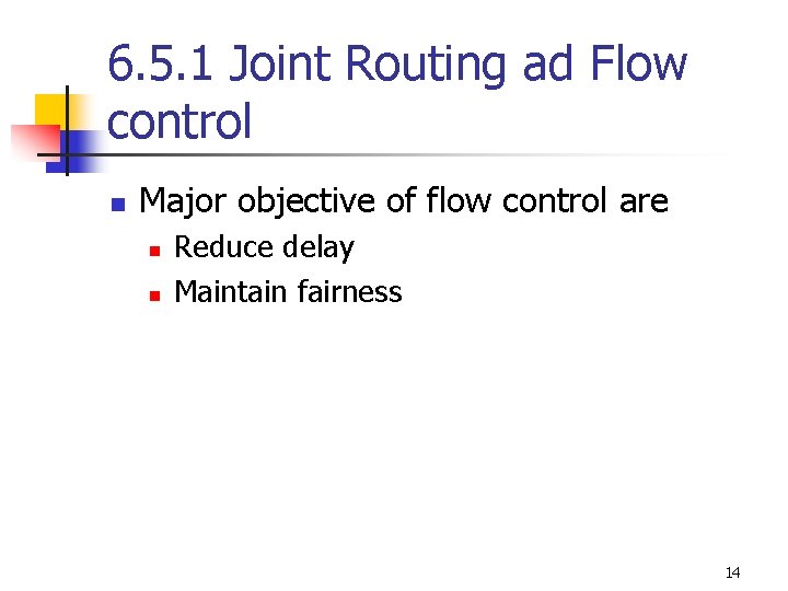 6. 5. 1 Joint Routing ad Flow control n Major objective of flow control