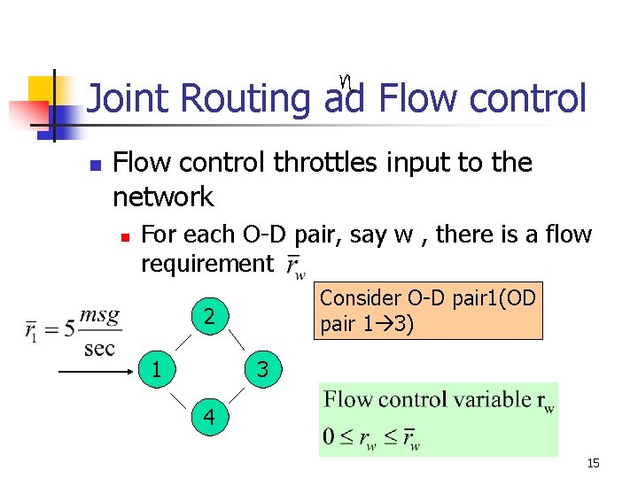 Joint Routing ad Flow control n Flow control throttles input to the network n