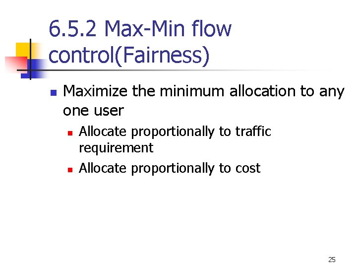 6. 5. 2 Max-Min flow control(Fairness) n Maximize the minimum allocation to any one