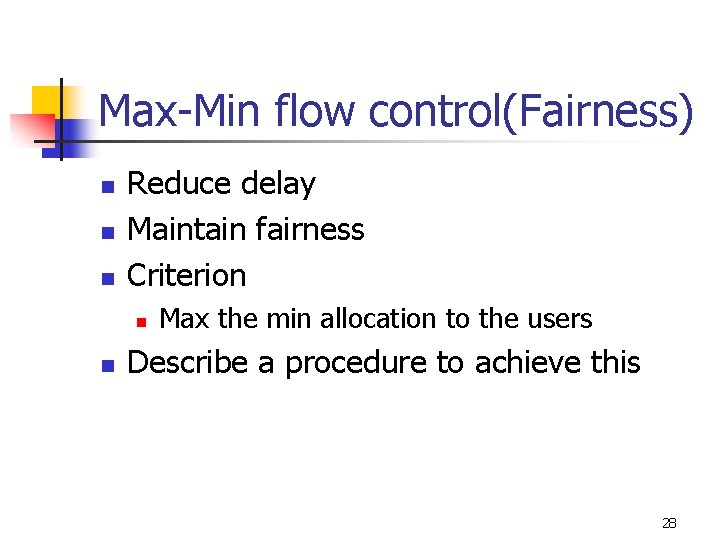 Max-Min flow control(Fairness) n n n Reduce delay Maintain fairness Criterion n n Max