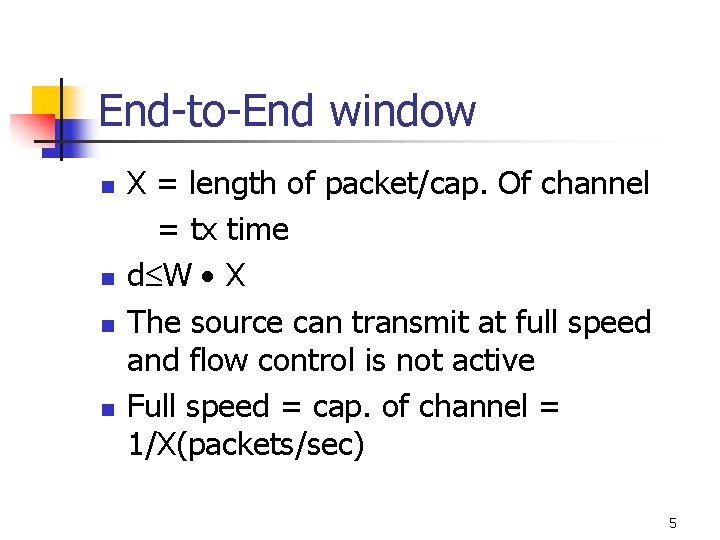 End-to-End window n n X = length of packet/cap. Of channel = tx time