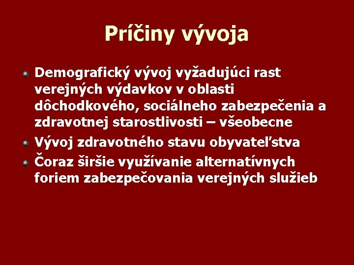 Príčiny vývoja Demografický vývoj vyžadujúci rast verejných výdavkov v oblasti dôchodkového, sociálneho zabezpečenia a