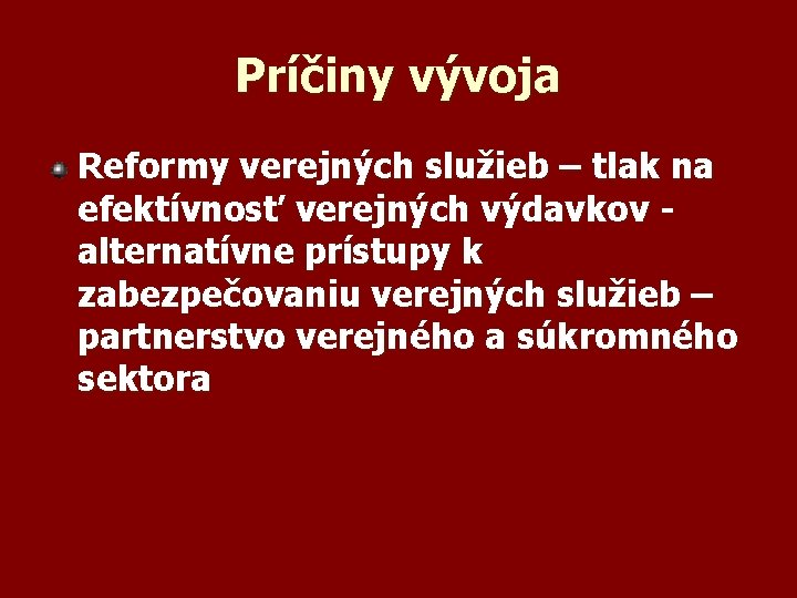 Príčiny vývoja Reformy verejných služieb – tlak na efektívnosť verejných výdavkov alternatívne prístupy k