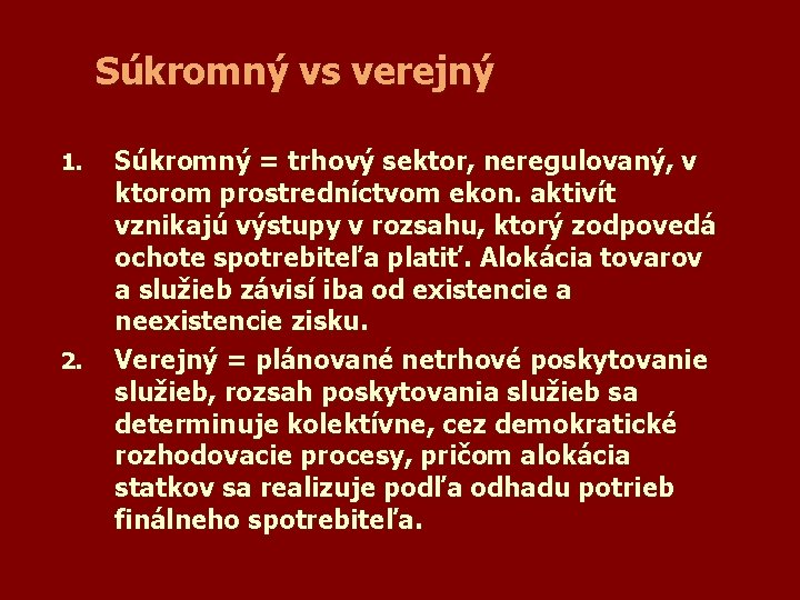 Súkromný vs verejný 1. 2. Súkromný = trhový sektor, neregulovaný, v ktorom prostredníctvom ekon.