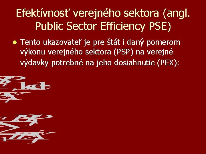 Efektívnosť verejného sektora (angl. Public Sector Efficiency PSE) l Tento ukazovateľ je pre štát