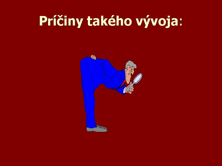 Príčiny takého vývoja: 