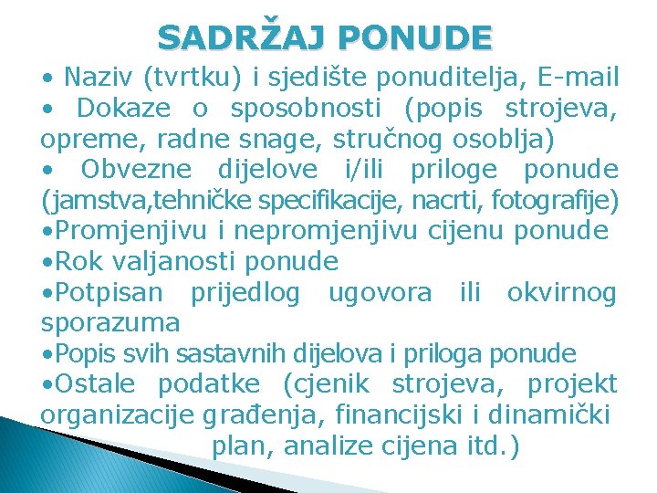 SADRŽAJ PONUDE • Naziv (tvrtku) i sjedište ponuditelja, E-mail • Dokaze o sposobnosti (popis