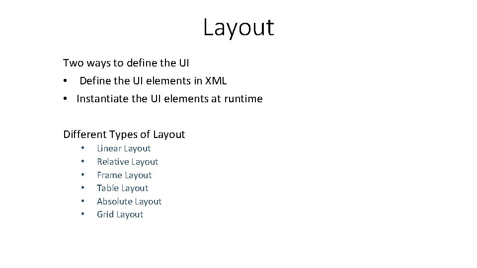 Layout Two ways to define the UI • Define the UI elements in XML
