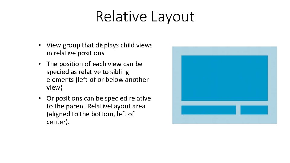 Relative Layout • View group that displays child views in relative positions • The