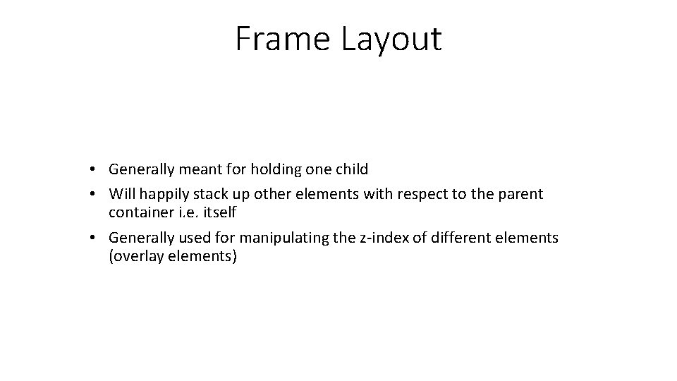 Frame Layout • Generally meant for holding one child • Will happily stack up