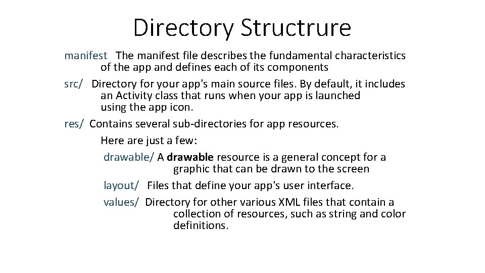 Directory Structrure manifest The manifest file describes the fundamental characteristics of the app and