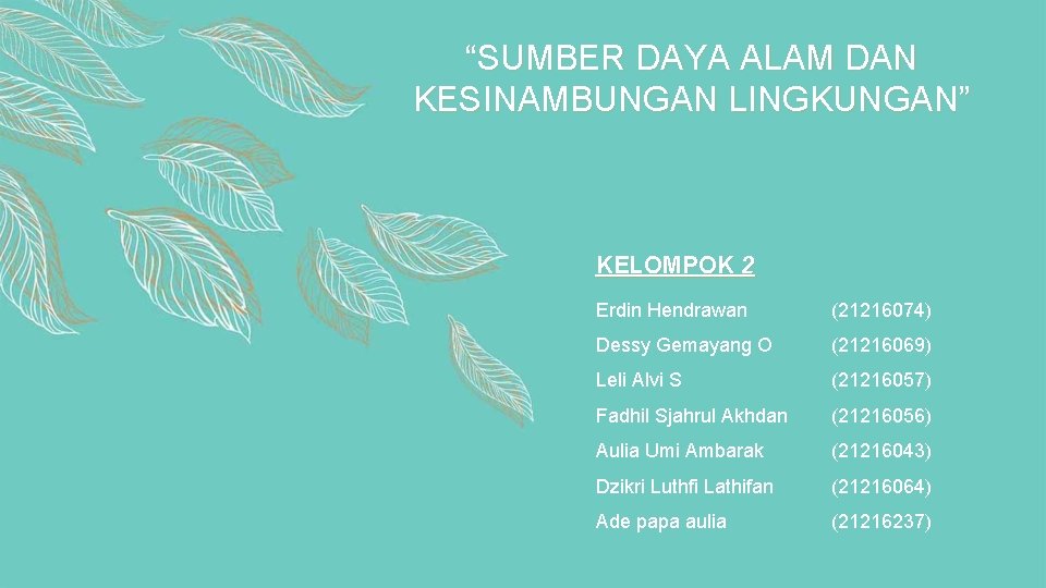 “SUMBER DAYA ALAM DAN KESINAMBUNGAN LINGKUNGAN” KELOMPOK 2 Erdin Hendrawan (21216074) Dessy Gemayang O