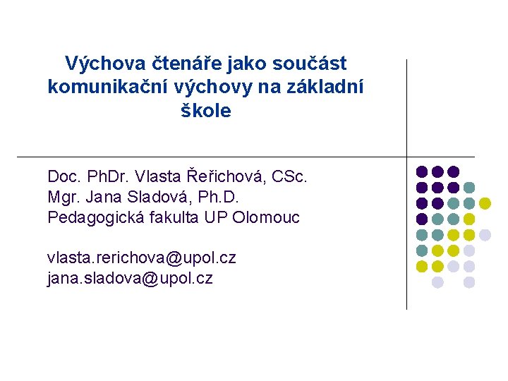 Výchova čtenáře jako součást komunikační výchovy na základní škole Doc. Ph. Dr. Vlasta Řeřichová,