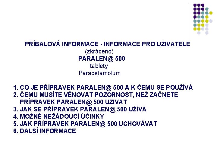 PŘÍBALOVÁ INFORMACE - INFORMACE PRO UŽIVATELE (zkráceno) PARALEN@ 500 tablety Paracetamolum 1. CO JE