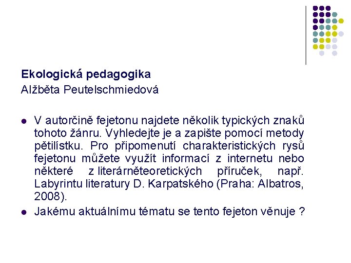 Ekologická pedagogika Alžběta Peutelschmiedová l l V autorčině fejetonu najdete několik typických znaků tohoto