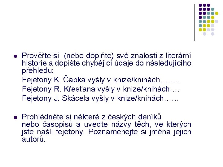 l Prověřte si (nebo doplňte) své znalosti z literární historie a dopište chybějící údaje