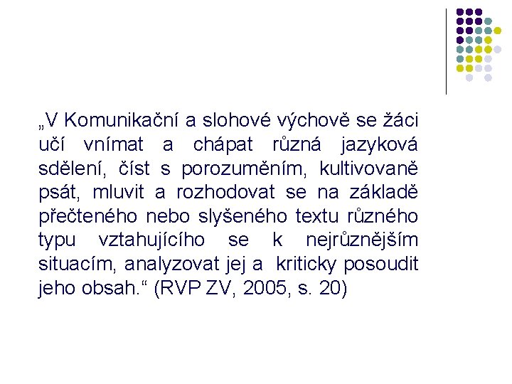 „V Komunikační a slohové výchově se žáci učí vnímat a chápat různá jazyková sdělení,