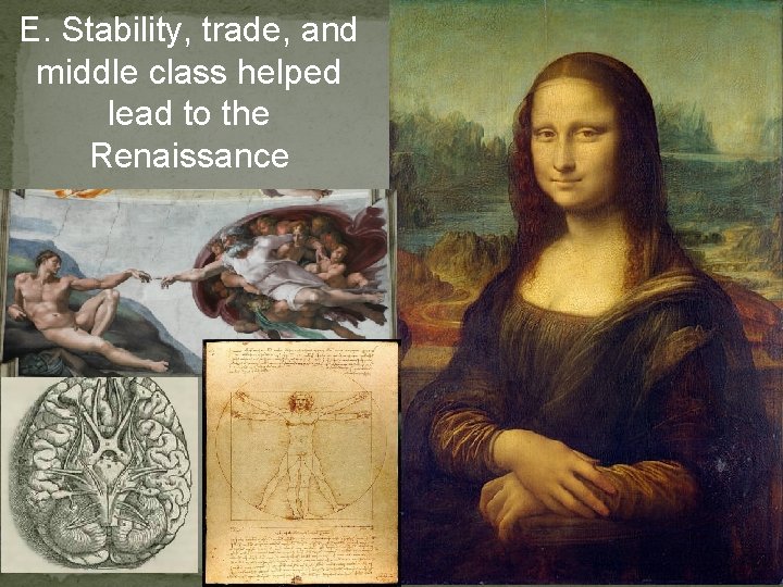 E. Stability, trade, and middle class helped lead to the Renaissance 