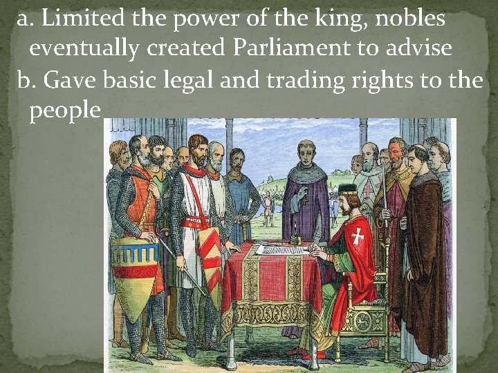 a. Limited the power of the king, nobles eventually created Parliament to advise b.