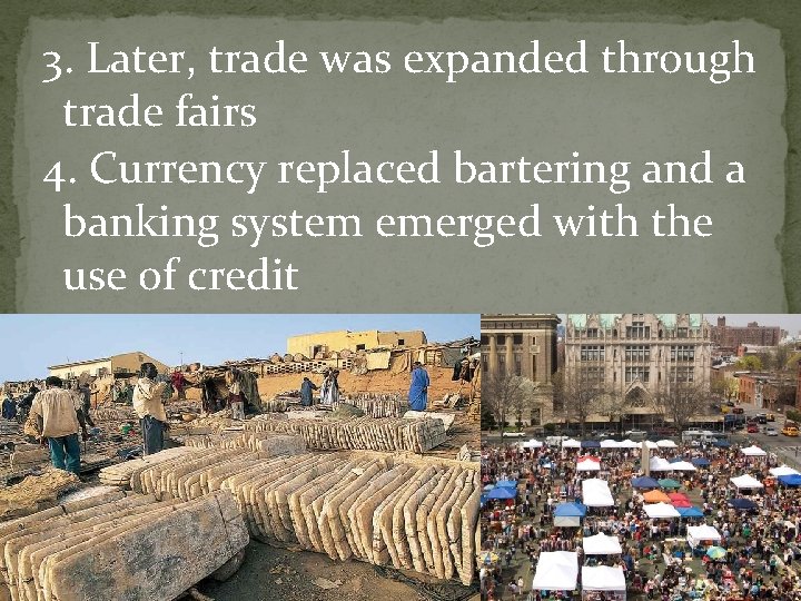 3. Later, trade was expanded through trade fairs 4. Currency replaced bartering and a